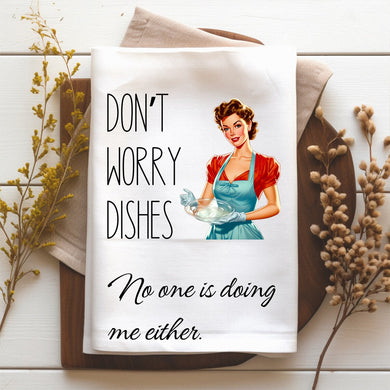 Personalized Funny Kitchen Towel Don't Worry Dishes No One is Doing Me Either Kitchen Decor