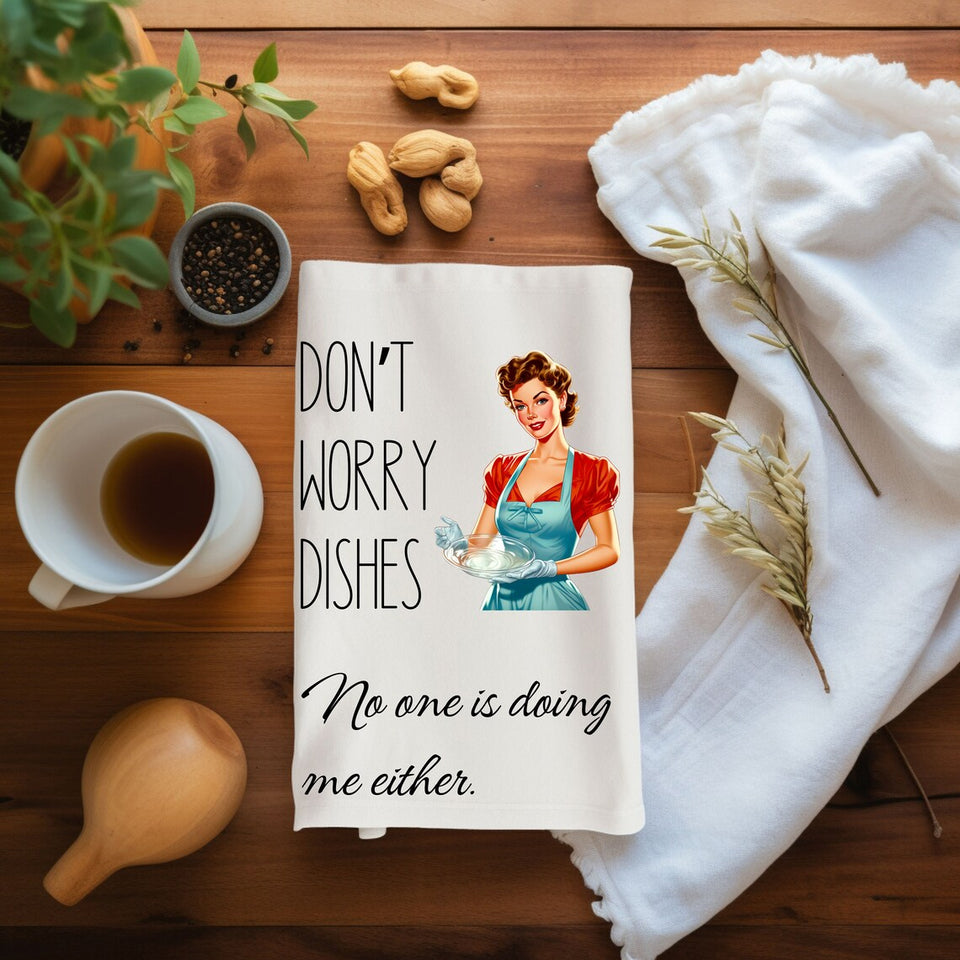 Personalized Funny Kitchen Towel Don't Worry Dishes No One is Doing Me Either Kitchen Decor