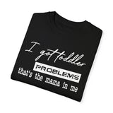 I Got Toddler Problems Tee