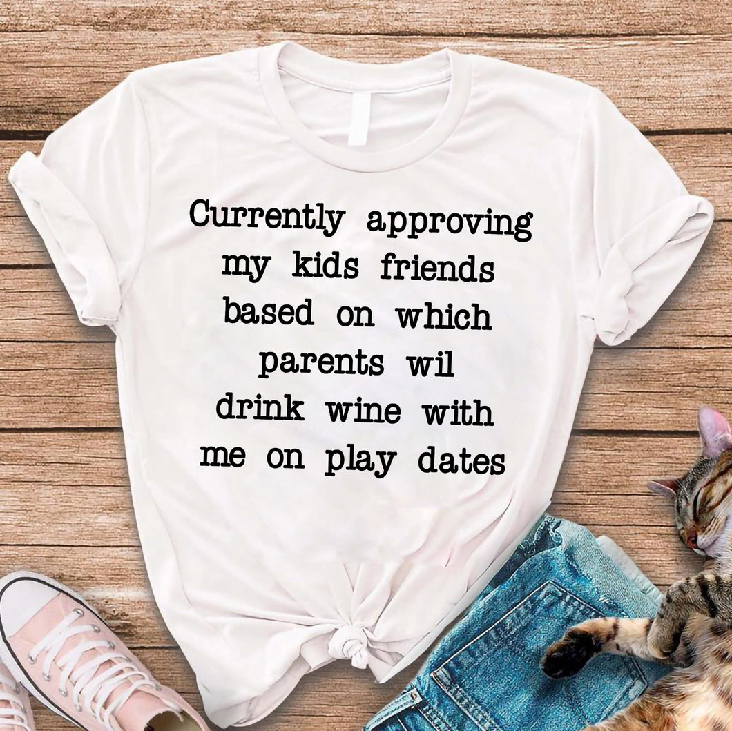 Wine play date currently approving my kids friends t-shirt