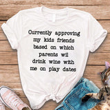 Wine play date currently approving my kids friends t-shirt