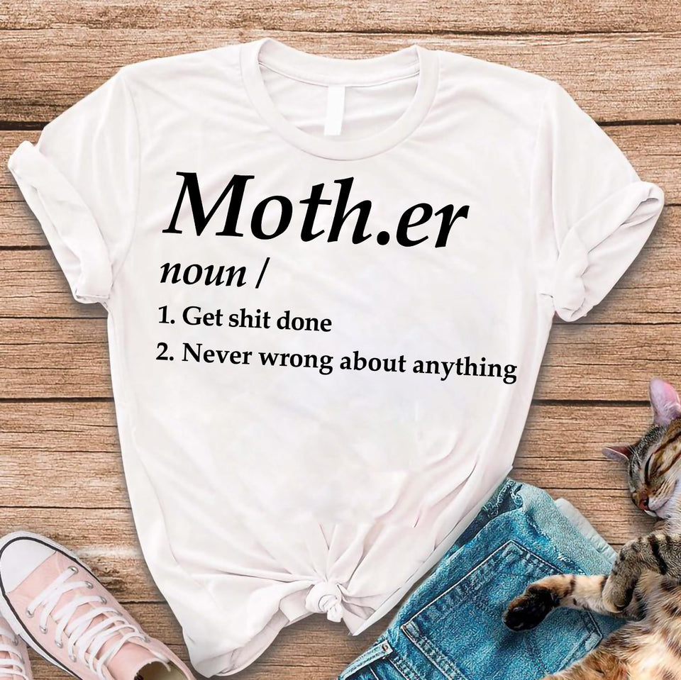 Mother Noun Get Shit Done Never Wrong About Anything T-Shirt