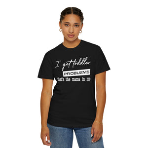 I Got Toddler Problems Tee