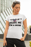 You Can't Scare Me I'm A Mom Tee