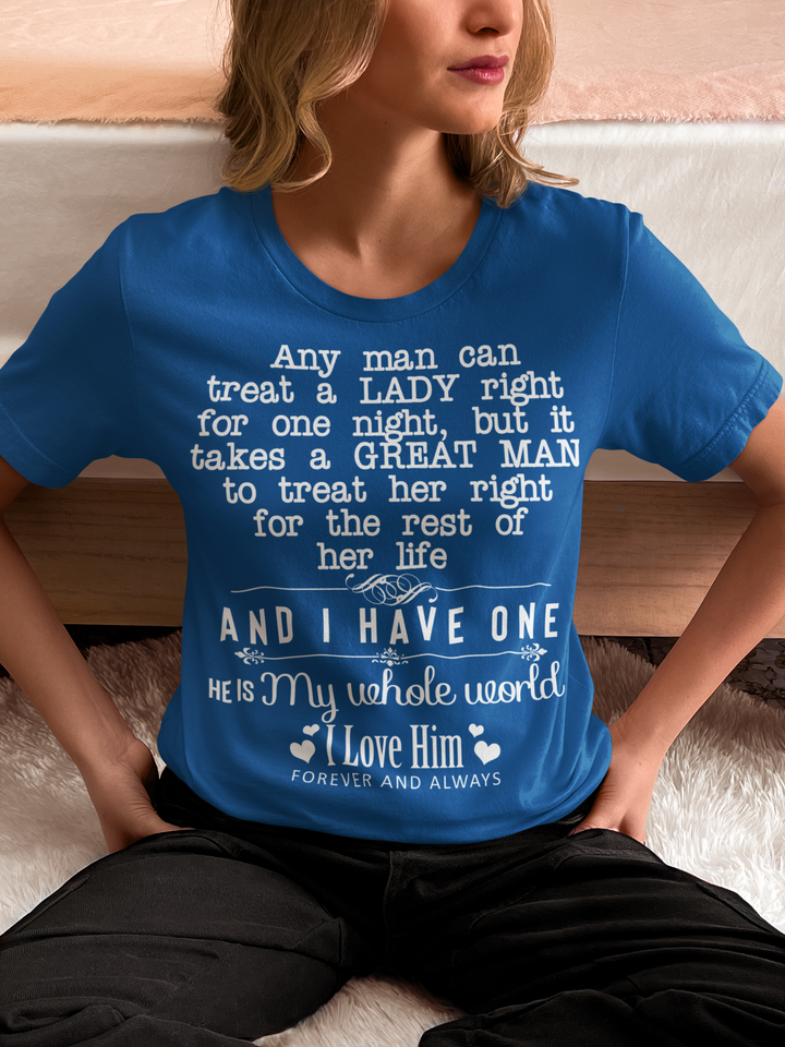 Any Man Can Treat A Lady Right But It Take Great Man for Her Life Tshirt