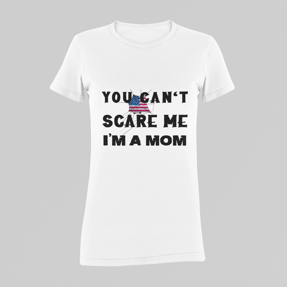 You Can't Scare Me I'm A Mom Tee