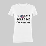 You Can't Scare Me I'm A Mom Tee