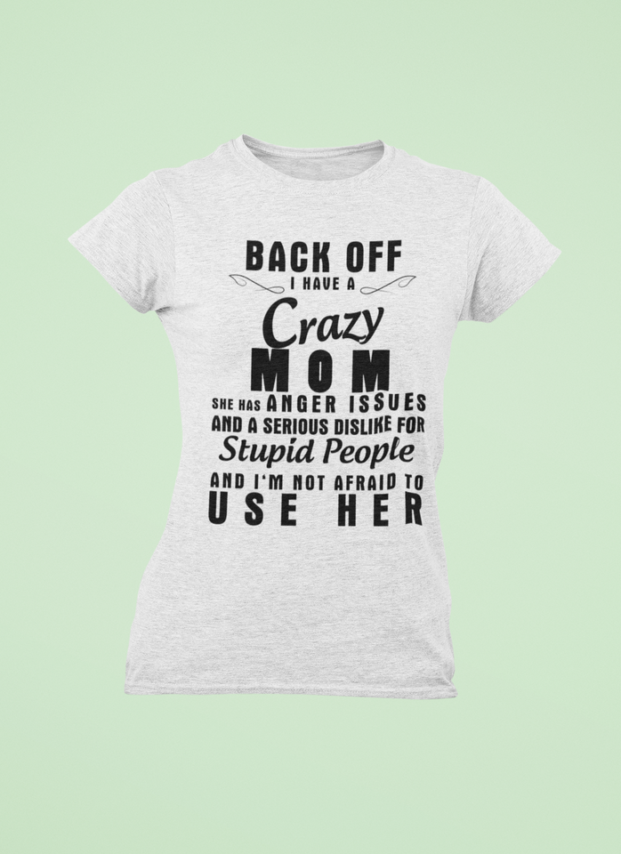 Back Off I Have A Crazy MOM..Personalized Custom Tshirt-Gift for Mom