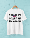 You Can't Scare Me I'm A Mom Tee