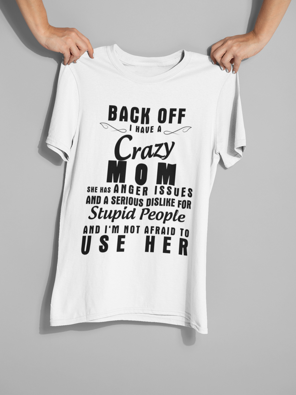 Back Off I Have A Crazy MOM..Personalized Custom Tshirt-Gift for Mom